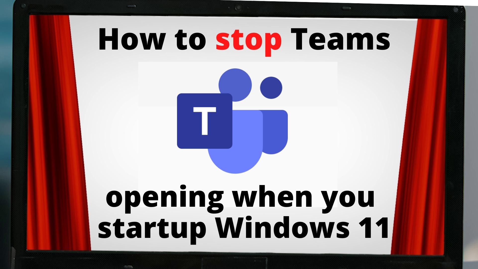 How To Stop Teams Opening When You Startup Windows 11 S2Computers